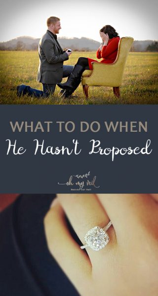 What To Do When He Hasn T Proposed Oh My Veil All Things Wedding